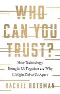 Who Can You Trust How Technology Brought Us Together & Why It Might Drive Us Apart