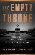 Empty Throne Americas Abdication of Global Leadership