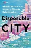 Disposable City Miamis Future on the Shores of Climate Catastrophe