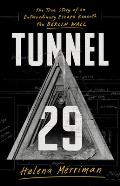 Tunnel 29 The True Story of an Extraordinary Escape Beneath the Berlin Wall