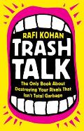 Trash Talk the Only Book about Destroying Your Rivals that Isnt Total Garbage