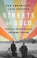 Streets of Gold Americas Untold Story of Immigrant Success