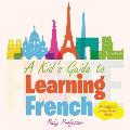 A Kid's Guide to Learning French A Children's Learn French Books