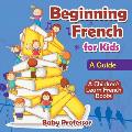 Beginning French for Kids: A Guide A Children's Learn French Books