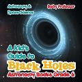 A Kid's Guide to Black Holes Astronomy Books Grade 6 Astronomy & Space Science