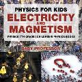 Physics for Kids Electricity & Magnetism Physics 7th Grade Childrens Physics Books