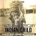 The Life of a Native American Indian Child - US History Books Children's American History