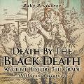 Death By The Black Death - Ancient History 5th Grade Children's History