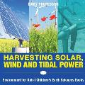 Harvesting Solar, Wind and Tidal Power - Environment for Kids Children's Earth Sciences Books