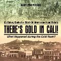 There's Gold in Cali! What Happened during the Gold Rush? US History Books for Kids Children's American History