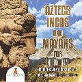 Aztecs, Incas, and Mayans for Children Ancient Civilizations for Kids 4th Grade Children's Ancient History