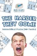 The Harder They Come Sudoku Difficult Puzzles (240+ Puzzles)