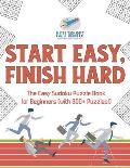 Start Easy, Finish Hard The Easy Sudoku Puzzle Book for Beginners (with 300+ Puzzles!)