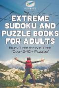 Extreme Sudoku and Puzzle Books for Adults Busy Time for Me Time (Over 240+ Puzzles)