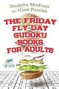 The Friday Fly-Day Sudoku Books for Adults Sudoku Medium to Hard Puzzles