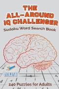 The All-Around IQ Challenger Sudoku Word Search Book 240 Puzzles for Adults