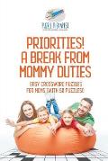 Priorities! A Break from Mommy Duties Easy Crossword Puzzles for Moms (with 50 puzzles!)