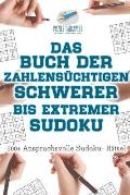 Das Buch der Zahlens?chtigen Schwerer bis Extremer Sudoku 200+ Anspruchsvolle Sudoku- R?tsel