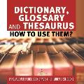 Dictionary, Glossary and Thesaurus: How To Use Them? Language Reference Book Grade 4 Children's ESL Books