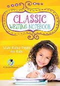 Classic Writing Notebook: Wide Ruled Pages for Kids