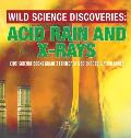 Wild Science Discoveries: Acid Rain and X-Rays Kids' Science Books Grade 3 Children's Science Education Books