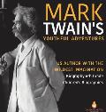 Mark Twain's Youthful Adventures US Author with the Wildest Imagination Biography 6th Grade Children's Biographies