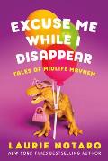 Excuse Me While I Disappear Tales of Midlife Mayhem