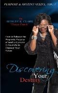 Discovering Your Destiny: Learn to release the prophetic purpose of God to operate in your life to discover your future