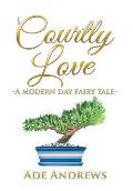 Courtly Love: -A Modern Day Fairy Tale-