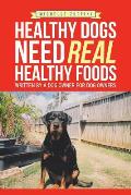 Healthy Dogs Need Real Healthy Foods: Written by a Dog Owner for Dog Owners