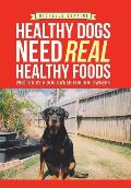 Healthy Dogs Need Real Healthy Foods: Written by a Dog Owner for Dog Owners