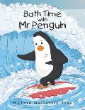 Bath Time with MR Penguin