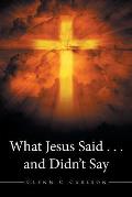 What Jesus Said . . . and Didn't Say