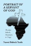 Portrait of a Servant of God: Theodore Bubeck, Missionary to Congo