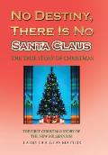 No Destiny, There Is No Santa Claus: The True Story of Christmas