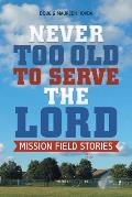 Never Too Old to Serve the Lord: Mission Field Stories