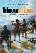 Unknown Horizons: The Lewis and Clark Expedition a Novel