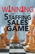 Winning the Staffing Sales Game: The Definitive Game Plan for Sales Success in the Staffing Industry