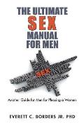 The Ultimate Sex Manual for Men: Another Guide for Men for Pleasing a Women