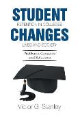 Student Retention in Colleges Changes Lives and Society: Problems, Concerns and Solutions