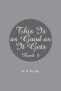 This Is as Good as It Gets: Book 6