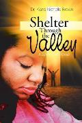 Shelter Through the Valley: a Life in God'S Hands