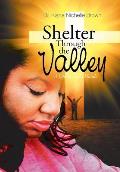 Shelter Through the Valley: a Life in God'S Hands