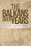 The Balkans over Years: History and Politics