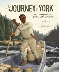 Journey of York The Unsung Hero of the Lewis & Clark Expedition