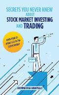 Secrets You Never Knew About Stock Market Investing and Trading: Earn More by Doing Less in the Stock Market.