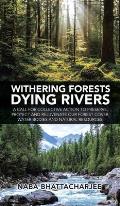 Withering Forests Dying Rivers: A Call for Collective Action to Preserve, Protect and Rejuvenate Our Forest Cover, Water Bodies and Natural Resources.