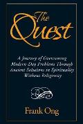 The Quest: A Journey of Overcoming Modern-Day Problems through Ancient Solutions in Spirituality without Religiosity