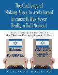 The Challenge of Making Aliya to Aretz Israel Because It Was Never Really a Dull Moment: This Is a Deep Insight to Life in One of the Most Volatile an