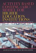 Activity Based Costing (Abc) Model for Higher Education Institutions: A Basic Guide to the Model Development